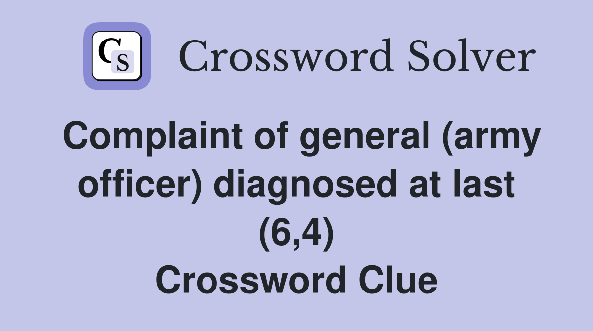 Complaint of general army officer diagnosed at last 6 4 crossword